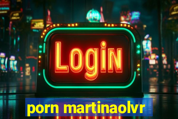 porn martinaolvr